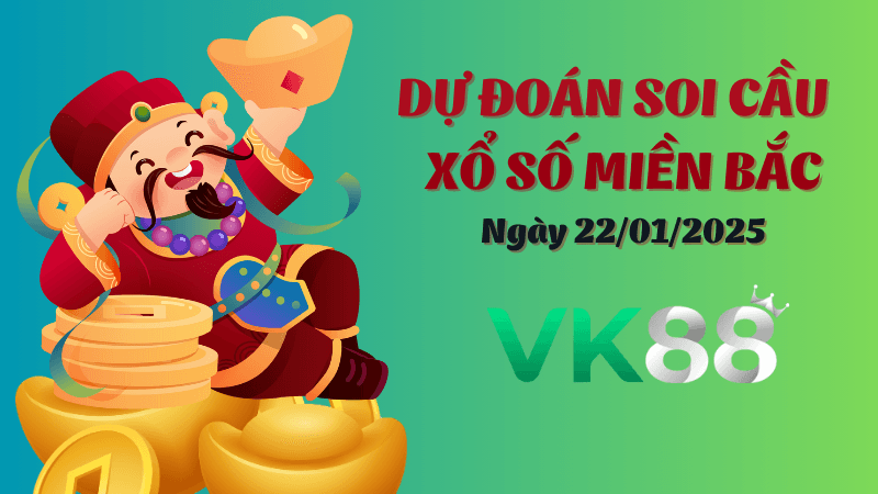 VK88 Dự Đoán Soi Cầu Miền Bắc Ngày 22/01/2025 - Đánh Là Thắng