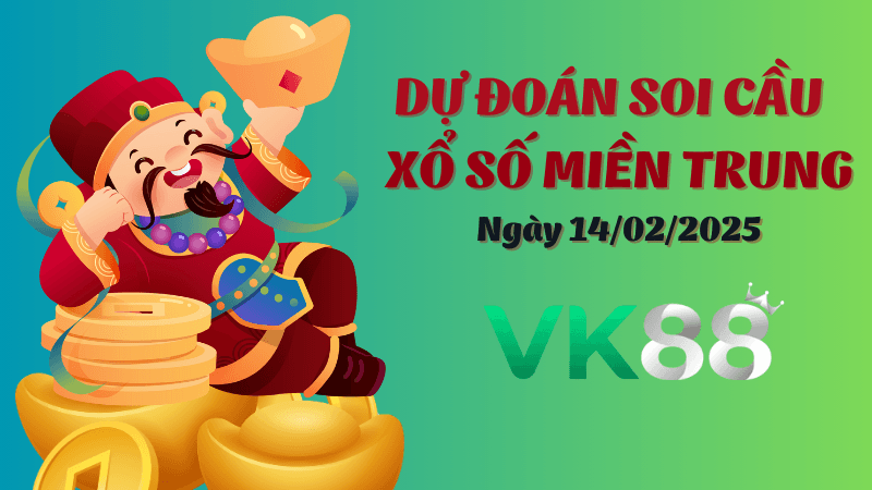 VK88 Dự Đoán Soi Cầu Miền Trung Ngày 14/02/2025 - Chốt Số Thần Tài Hôm Nay