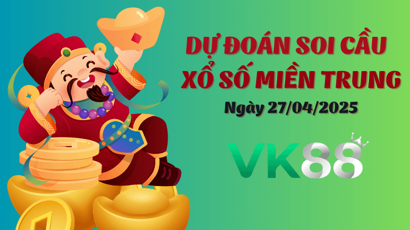 VK88 Dự Đoán Soi Cầu Xổ Số Miền Trung Ngày 27/04/2025 - Dự Đoán Đầy Đủ, Chính Xác Nhất