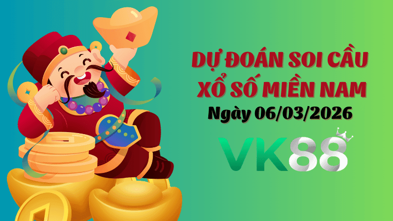 VK88 Dự Đoán Soi Cầu Xổ Số Miền Nam Ngày 06/03/2026 - Tìm Kiếm Con Lô Ưu Tú Nhất