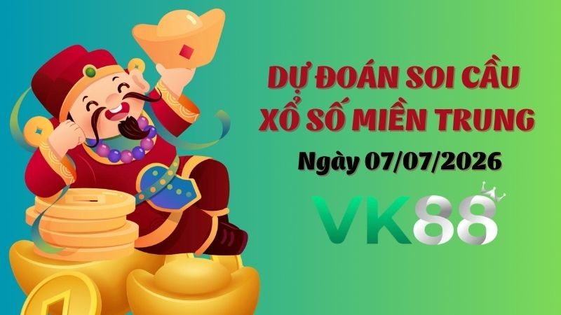 VK88 Dự Đoán Soi Cầu Xổ Số Miền Trung Ngày 07/07/2026 - Chốt Số Siêu Đúng